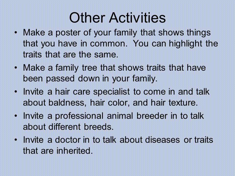 Other Activities Make a poster of your family that shows things that you have in common. You can highlight the traits that are the same.
