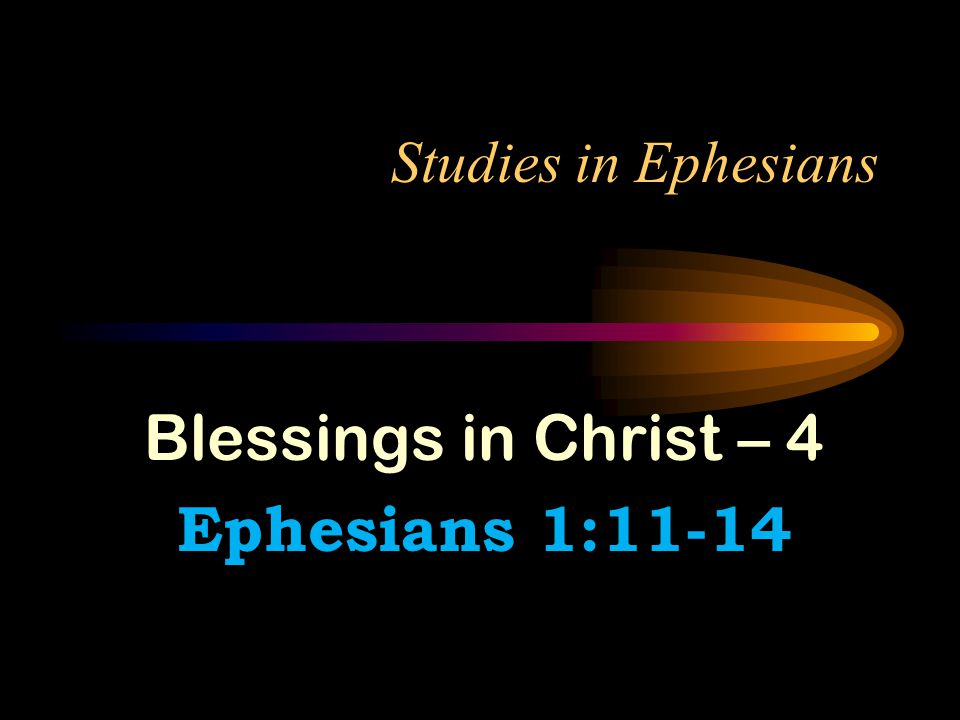 Blessings in Christ – 4 Ephesians 1:11-14