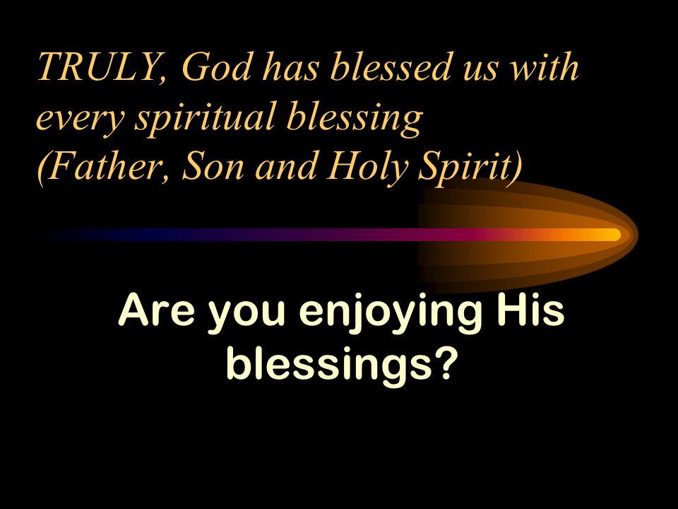 Are you enjoying His blessings