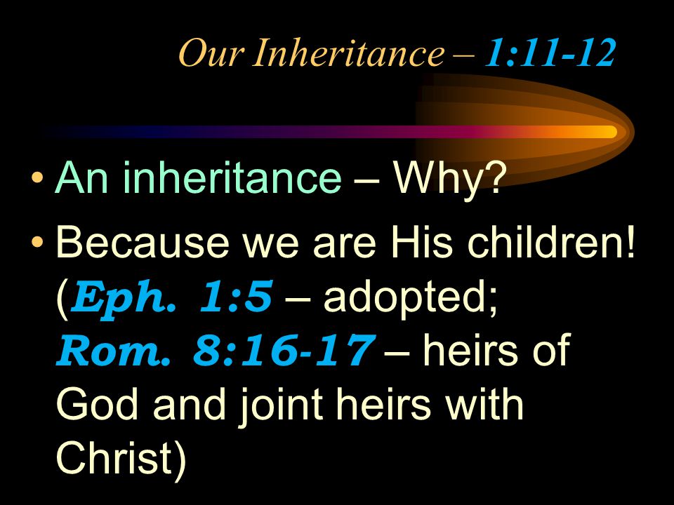 Our Inheritance – 1:11-12 An inheritance – Why