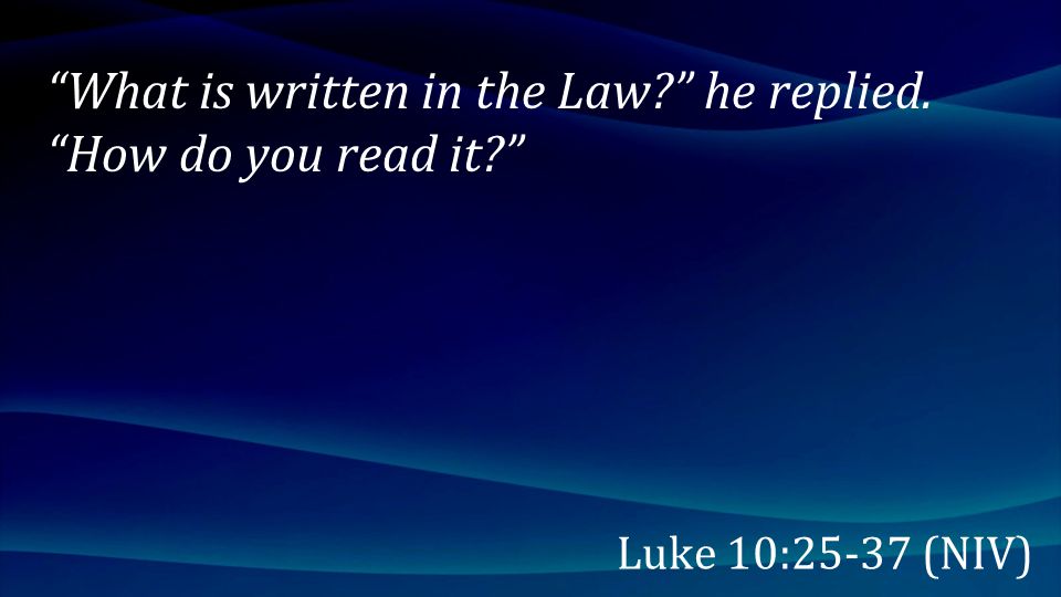 What is written in the Law he replied. How do you read it