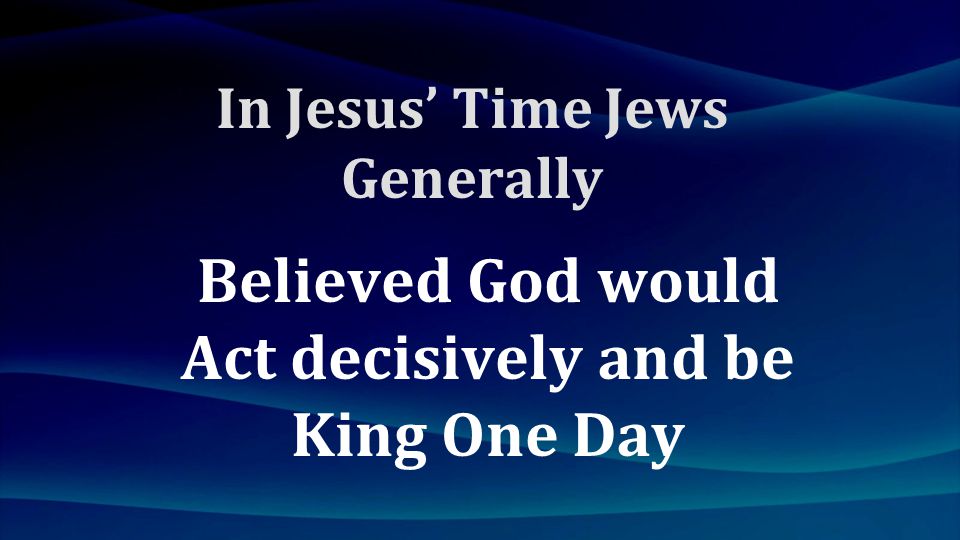 Believed God would Act decisively and be King One Day