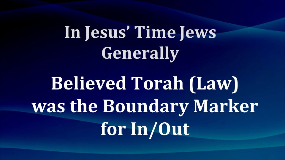 Believed Torah (Law) was the Boundary Marker for In/Out