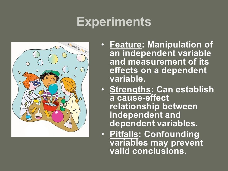 Experiments Feature: Manipulation of an independent variable and measurement of its effects on a dependent variable.