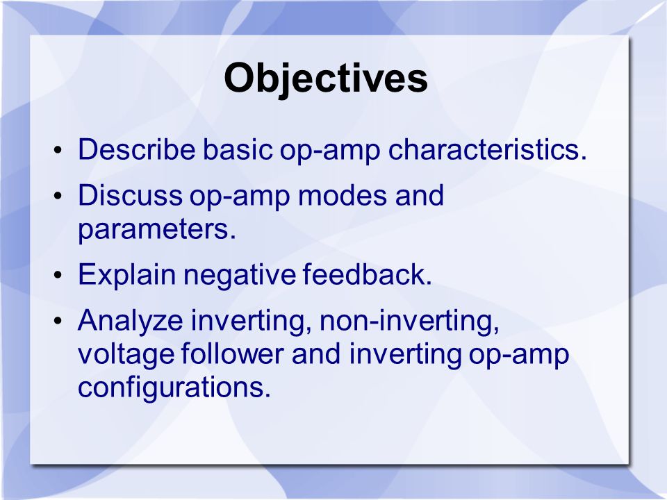 Objectives Describe basic op-amp characteristics.