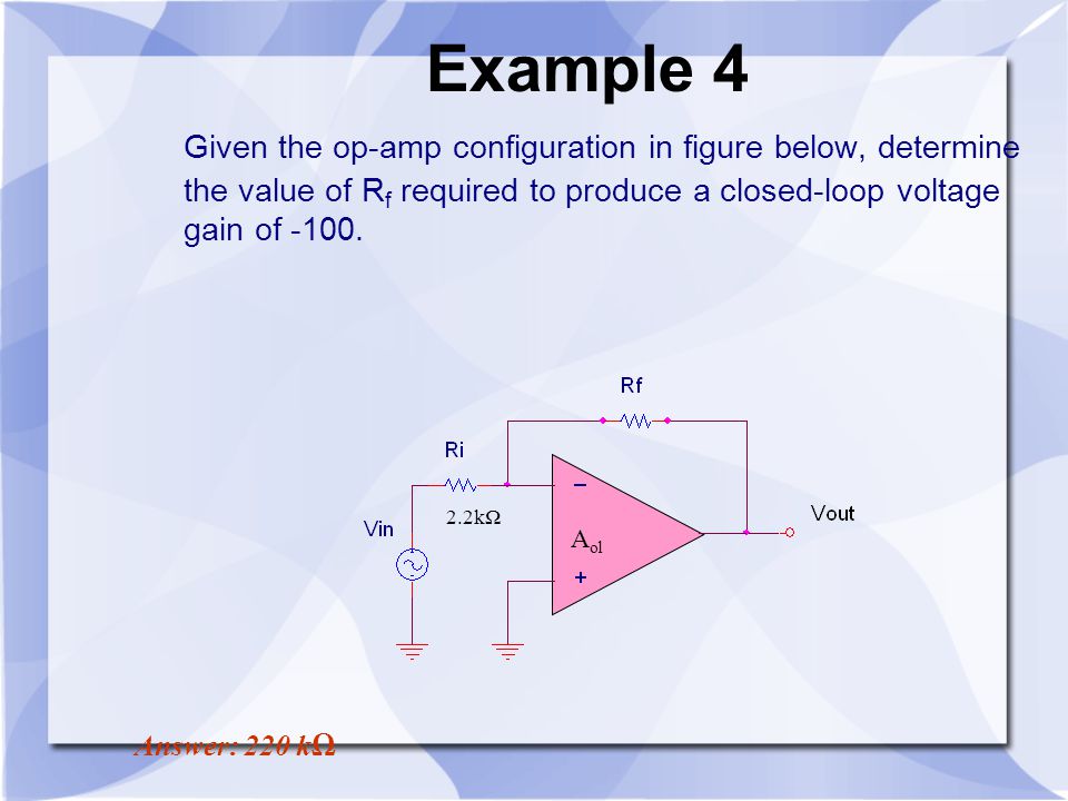 Example 4 Given the op-amp configuration in figure below, determine the value of Rf required to produce a closed-loop voltage gain of