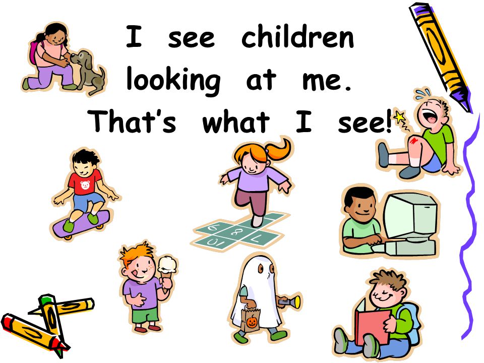 I see children looking at me. That’s what I see!
