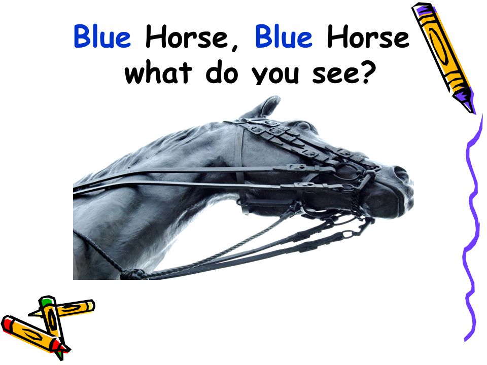 Blue Horse, Blue Horse what do you see