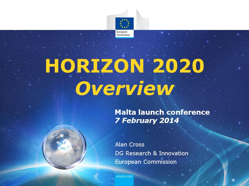 HORIZON 2020 Overview Malta launch conference 7 February 2014