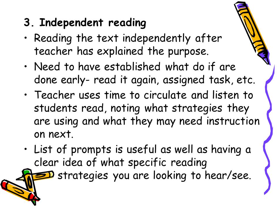 3. Independent reading Reading the text independently after teacher has explained the purpose.