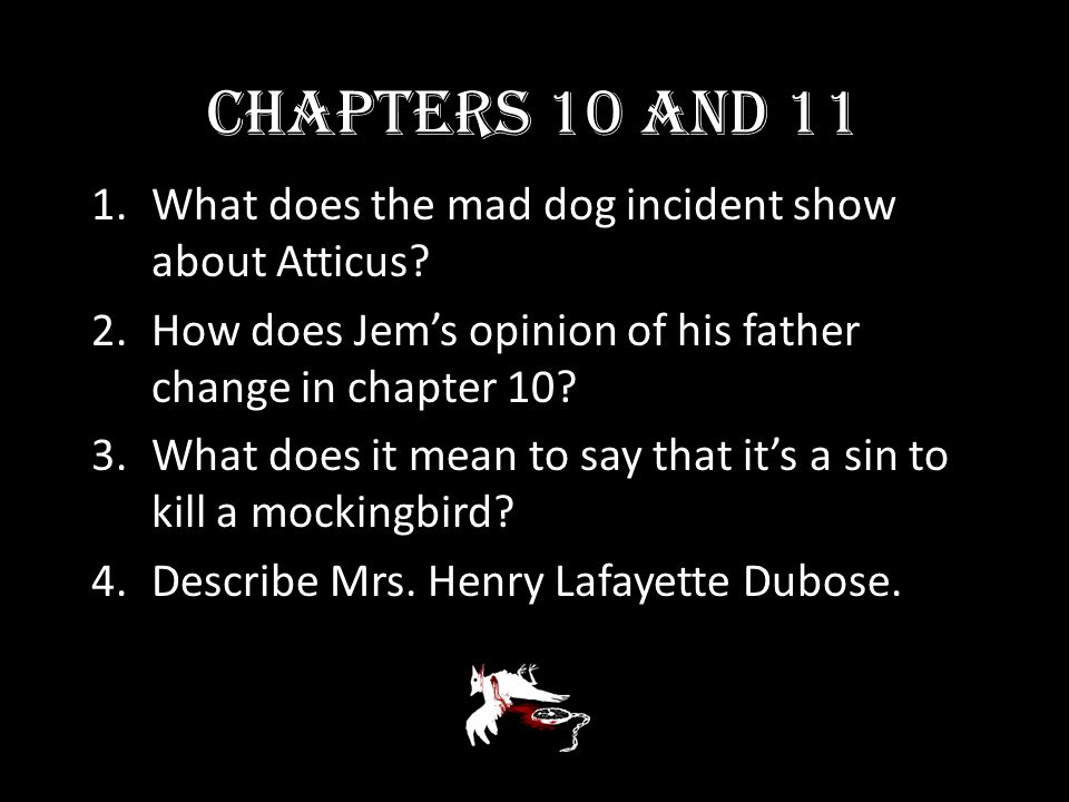 Chapters 10 and 11 What does the mad dog incident show about Atticus