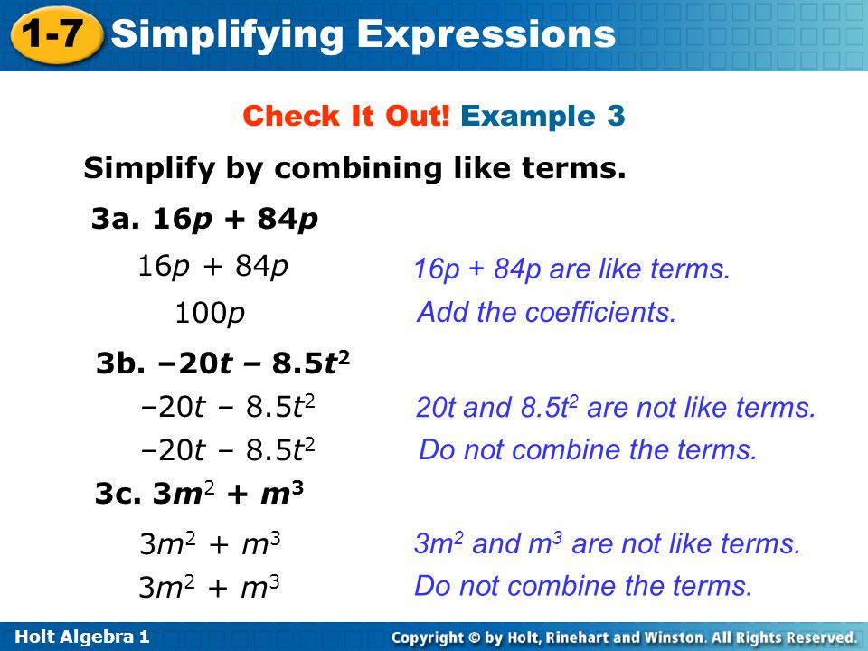 Check It Out! Example 3 Simplify by combining like terms. 3a. 16p + 84p. 16p + 84p. 16p + 84p are like terms.