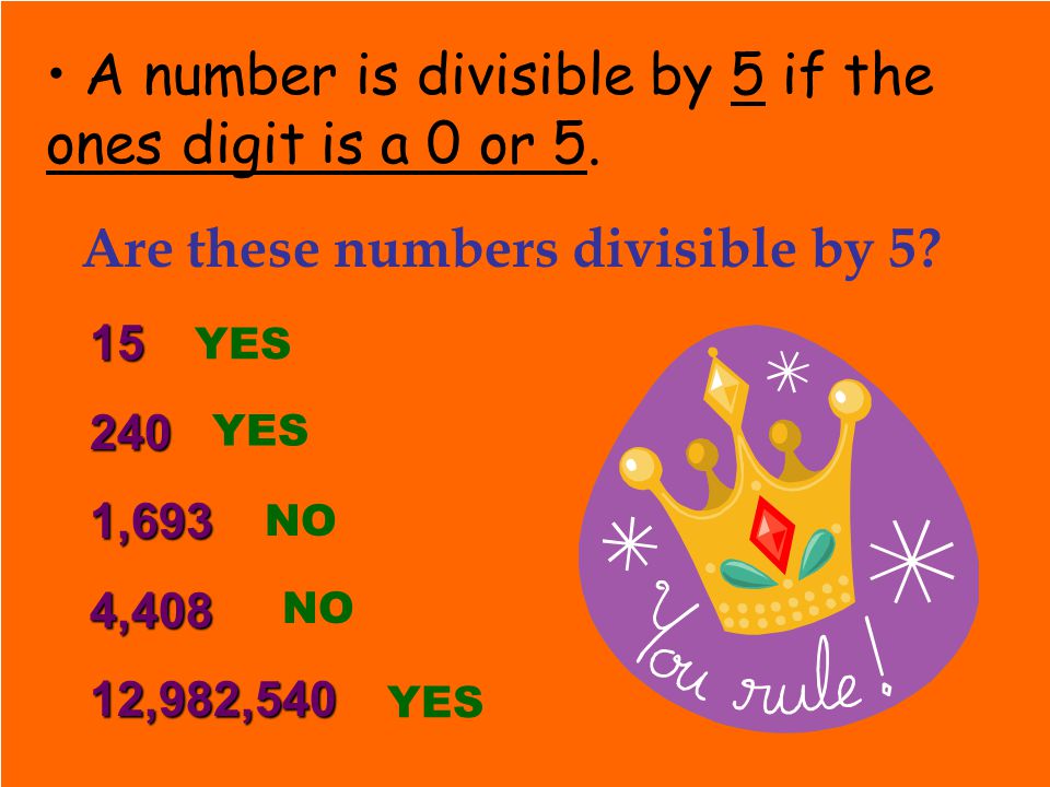A number is divisible by 5 if the ones digit is a 0 or 5.