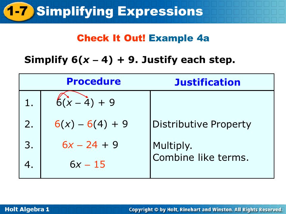 Check It Out! Example 4a Simplify 6(x – 4) + 9. Justify each step. Procedure. Justification. 1. 6(x – 4) + 9.