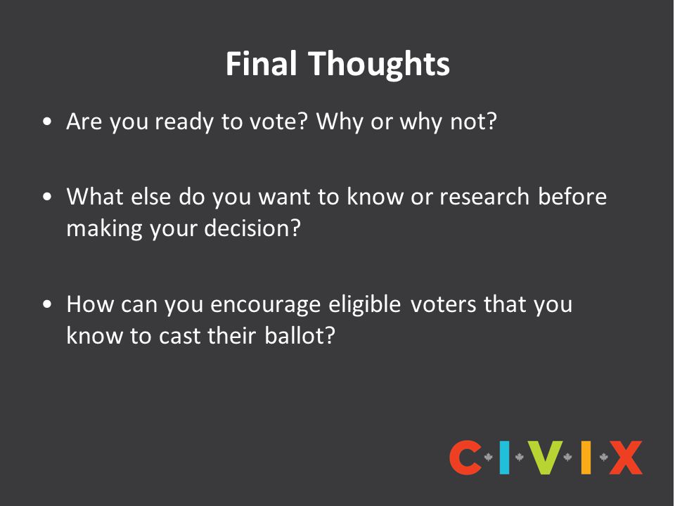 Final Thoughts Are you ready to vote Why or why not