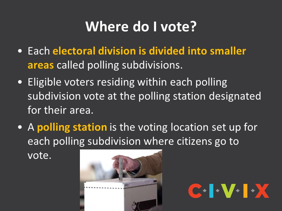 Where do I vote Each electoral division is divided into smaller areas called polling subdivisions.