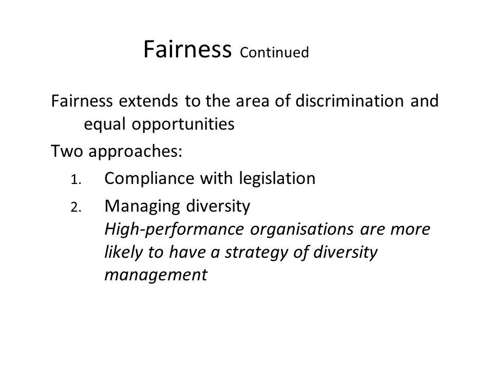 Fairness Continued Fairness extends to the area of discrimination and equal opportunities. Two approaches: