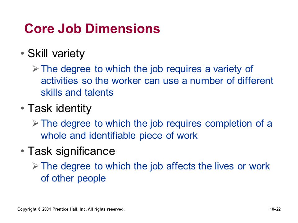 Core Job Dimensions Skill variety Task identity Task significance