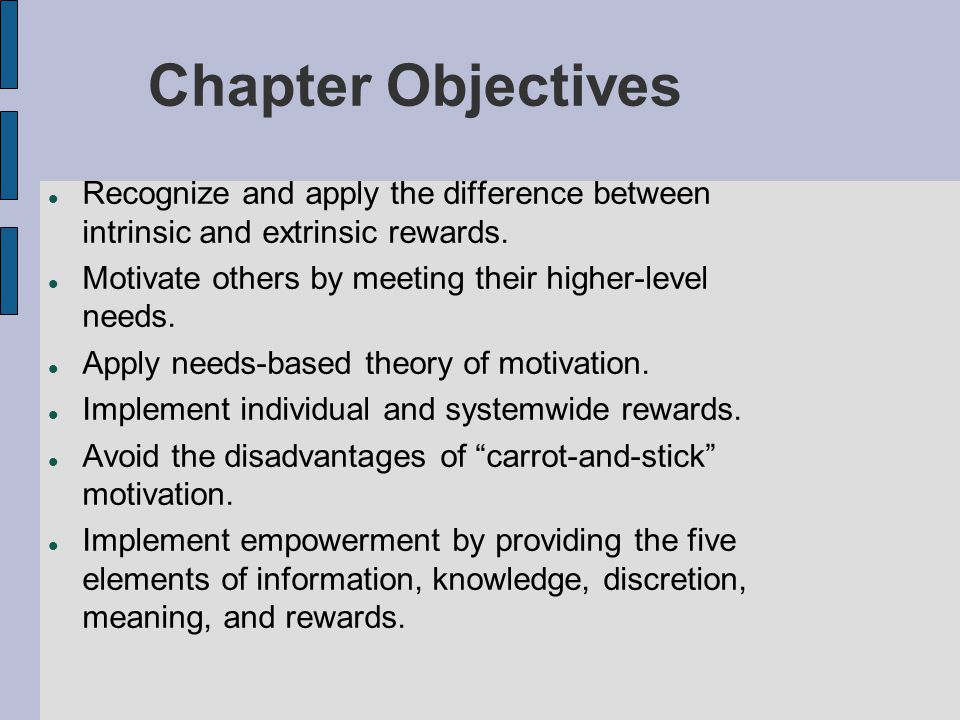Chapter Objectives Recognize and apply the difference between intrinsic and extrinsic rewards.