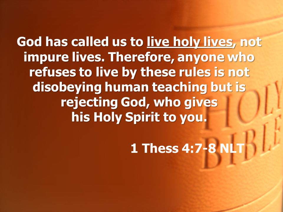 God has called us to live holy lives, not impure lives