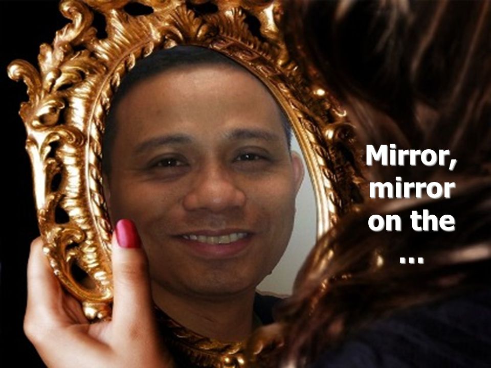 Mirror, mirror on the …