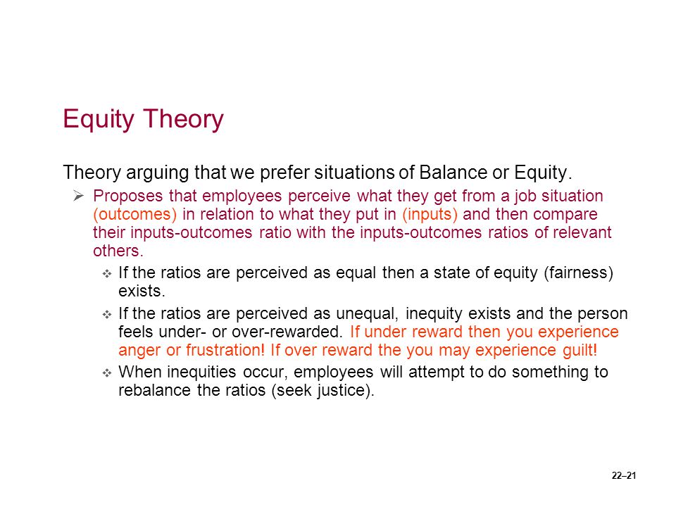 Equity Theory Theory arguing that we prefer situations of Balance or Equity.