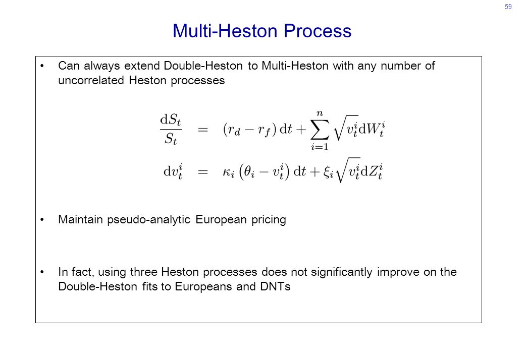 Multi-Heston Process Can always extend Double-Heston to Multi-Heston with any number of uncorrelated Heston processes.