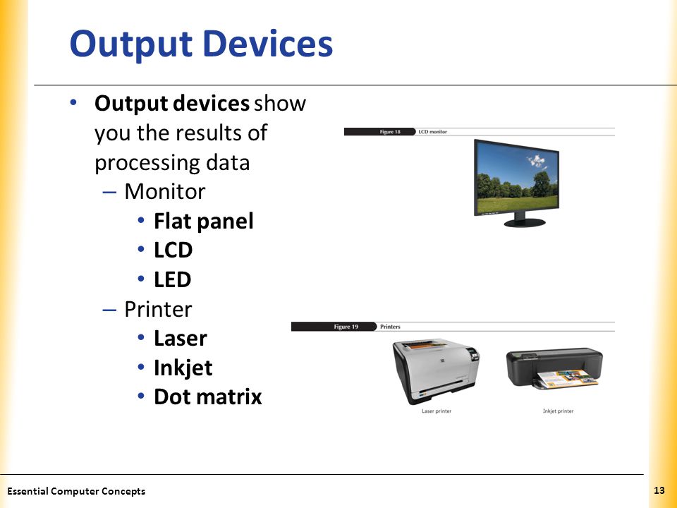 Output Devices Output devices show you the results of processing data