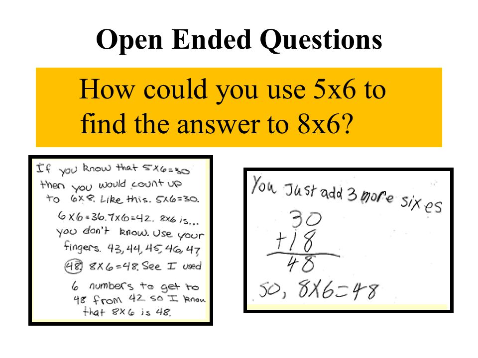 Open Ended Questions How could you use 5x6 to find the answer to 8x6
