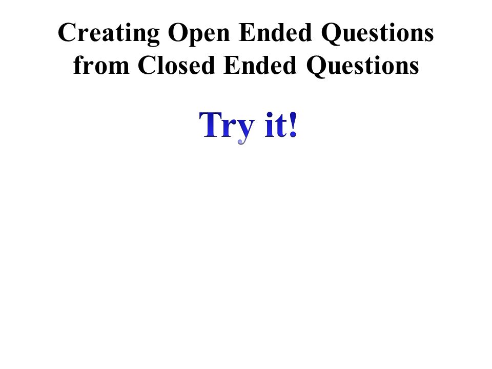 Creating Open Ended Questions from Closed Ended Questions