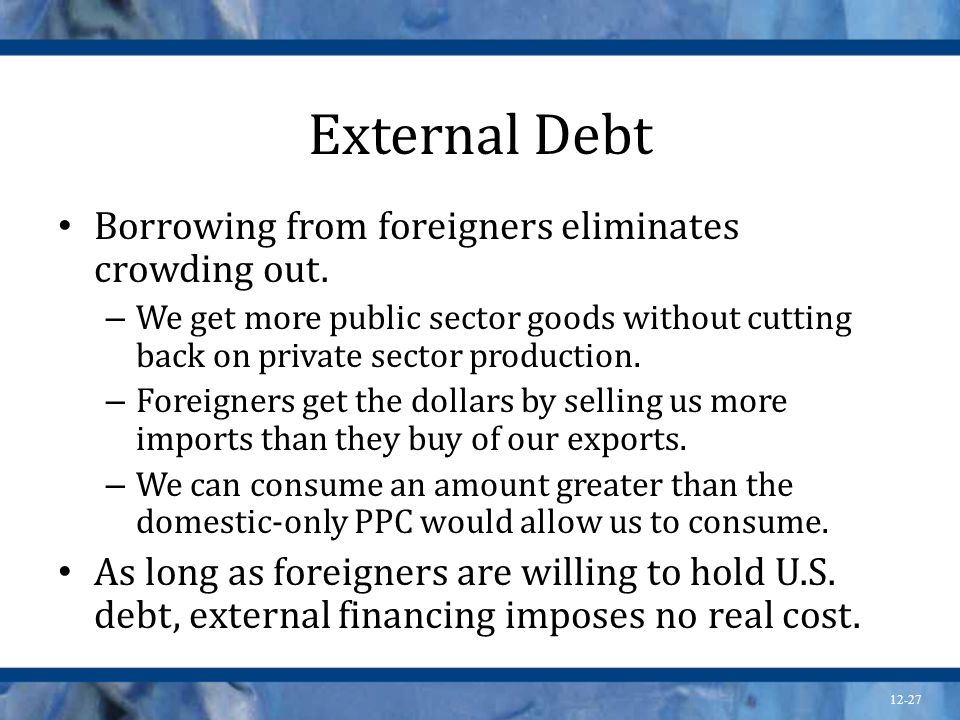 External Debt Borrowing from foreigners eliminates crowding out.