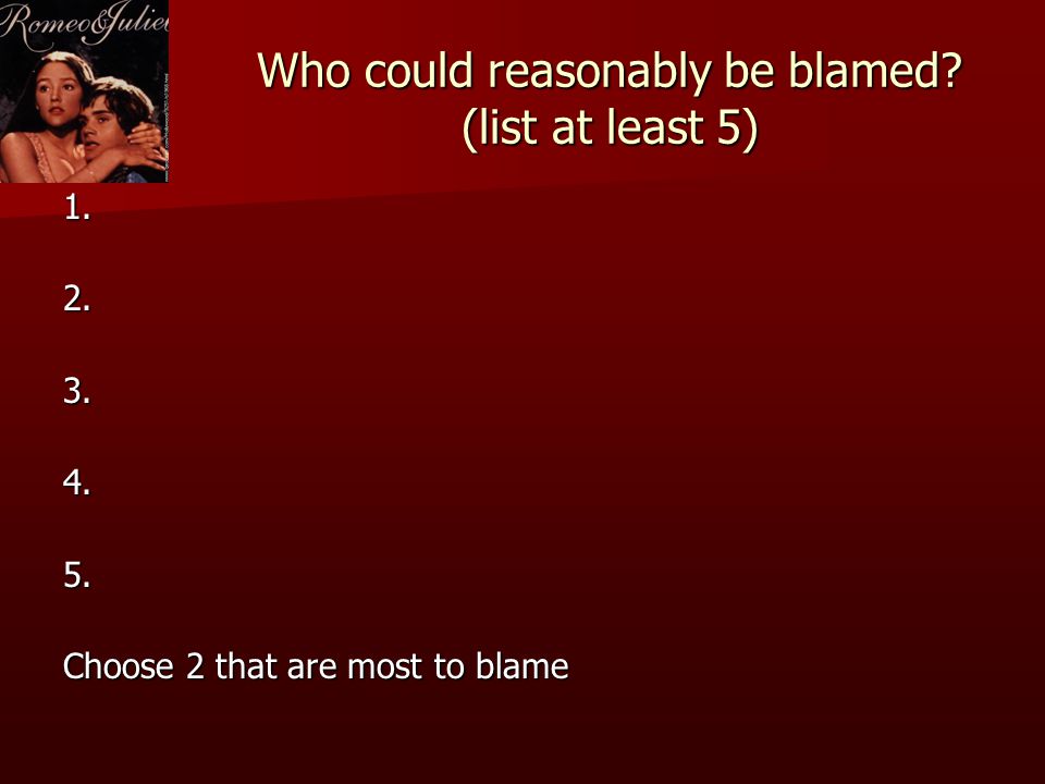 Who could reasonably be blamed (list at least 5)