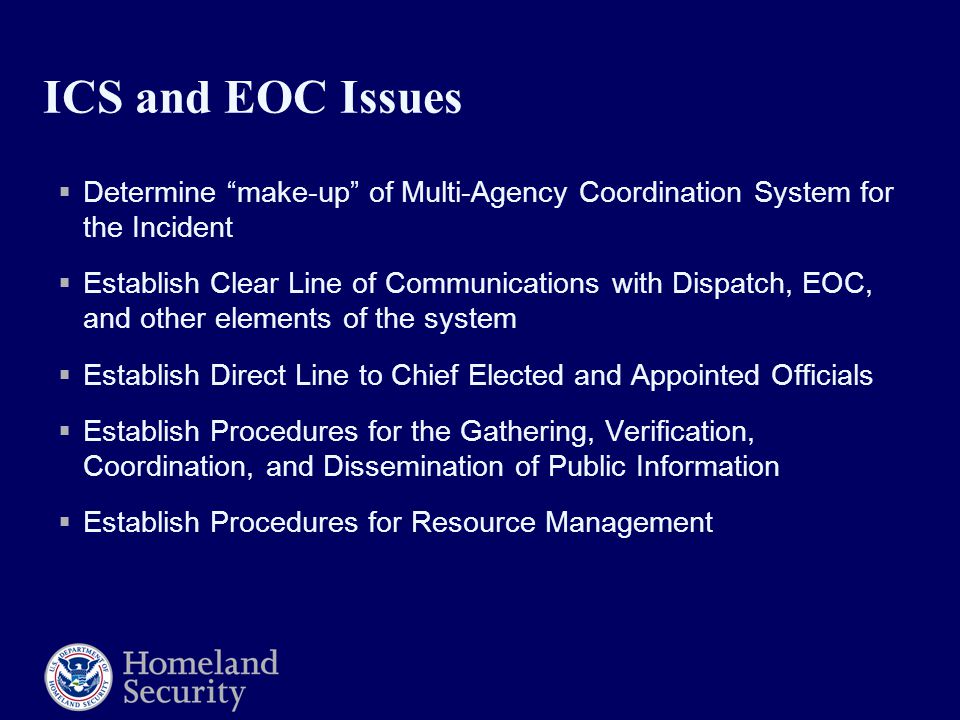 ICS and EOC Issues Determine make-up of Multi-Agency Coordination System for the Incident.