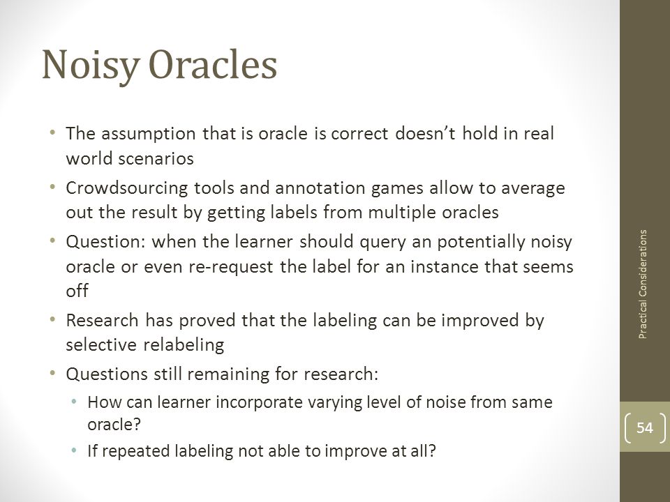 Noisy Oracles The assumption that is oracle is correct doesn’t hold in real world scenarios.