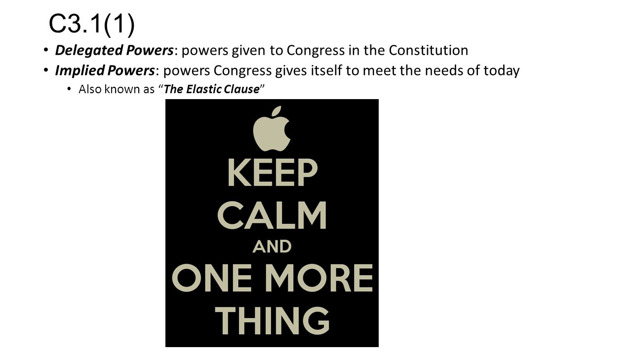 C3.1(1) Delegated Powers: powers given to Congress in the Constitution
