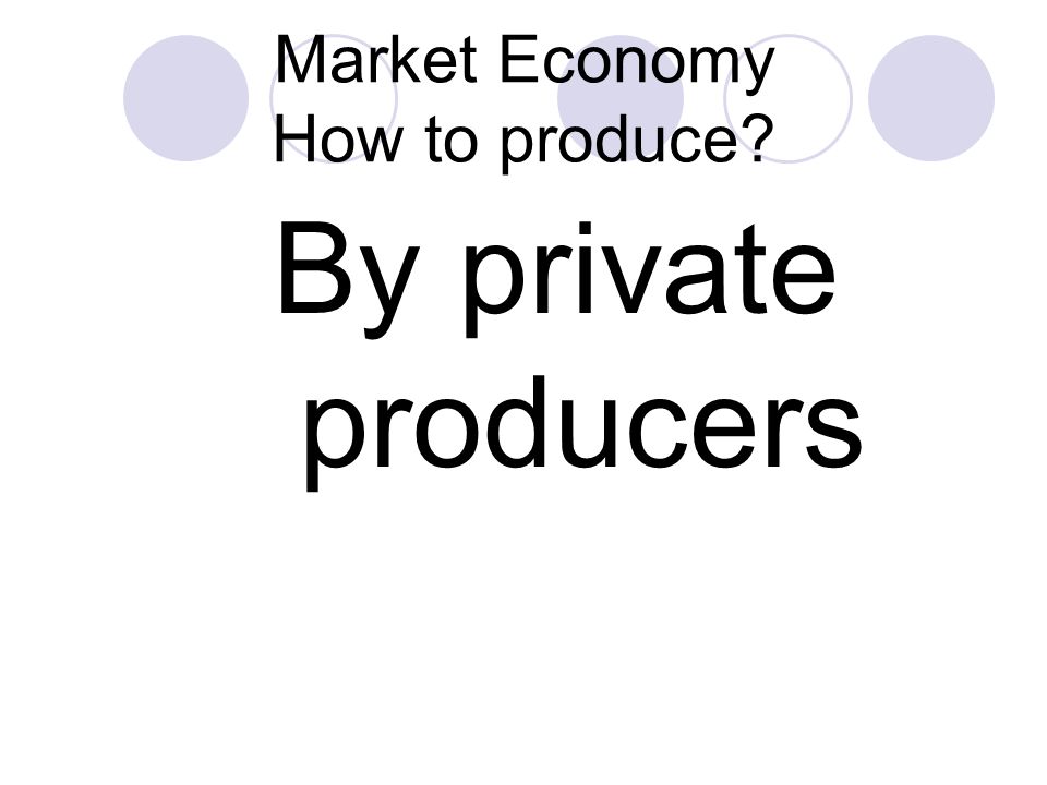 Market Economy How to produce