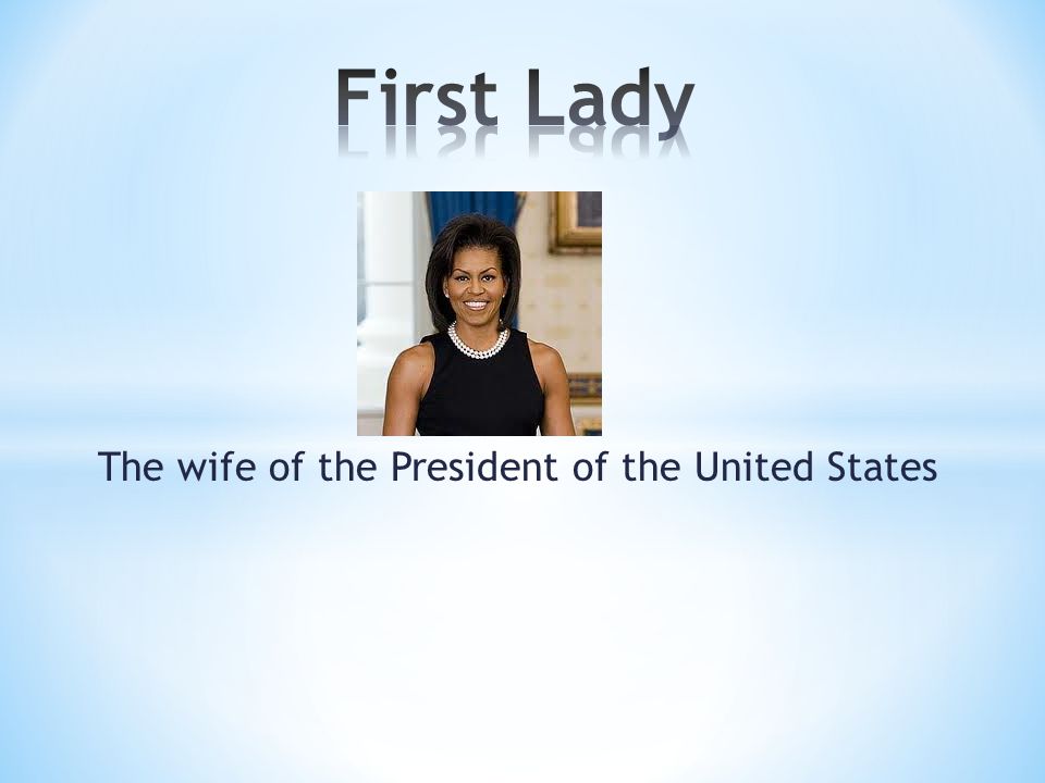 The wife of the President of the United States