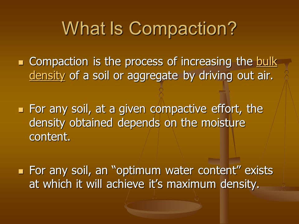 What Is Compaction Compaction is the process of increasing the bulk density of a soil or aggregate by driving out air.