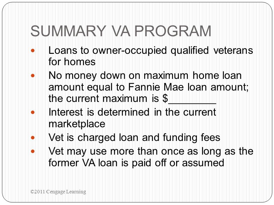 SUMMARY VA PROGRAM Loans to owner-occupied qualified veterans for homes.