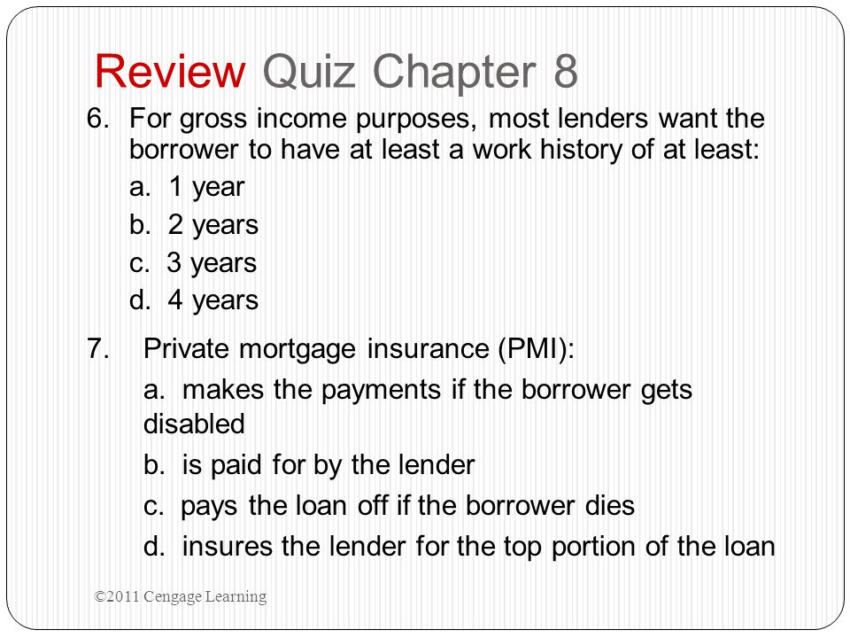 Review Quiz Chapter 8 For gross income purposes, most lenders want the borrower to have at least a work history of at least: