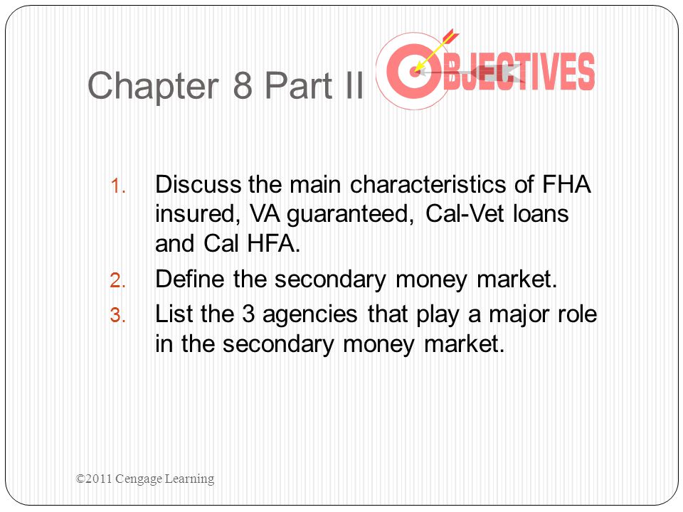 Chapter 8 Part II Discuss the main characteristics of FHA insured, VA guaranteed, Cal-Vet loans and Cal HFA.
