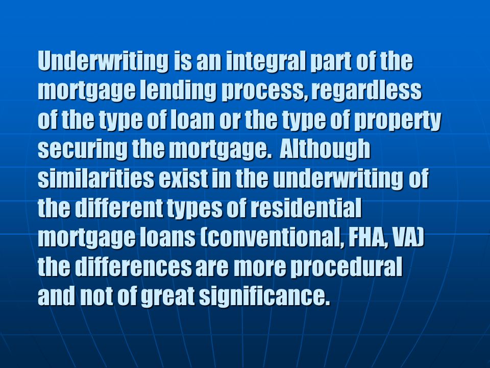 Underwriting is an integral part of the mortgage lending process, regardless of the type of loan or the type of property securing the mortgage.