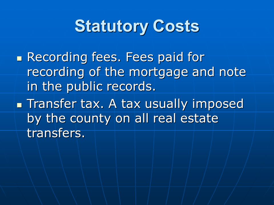 Statutory Costs Recording fees. Fees paid for recording of the mortgage and note in the public records.