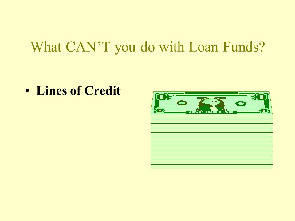 What CAN’T you do with Loan Funds