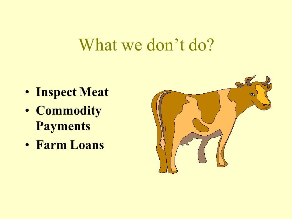 What we don’t do Inspect Meat Commodity Payments Farm Loans