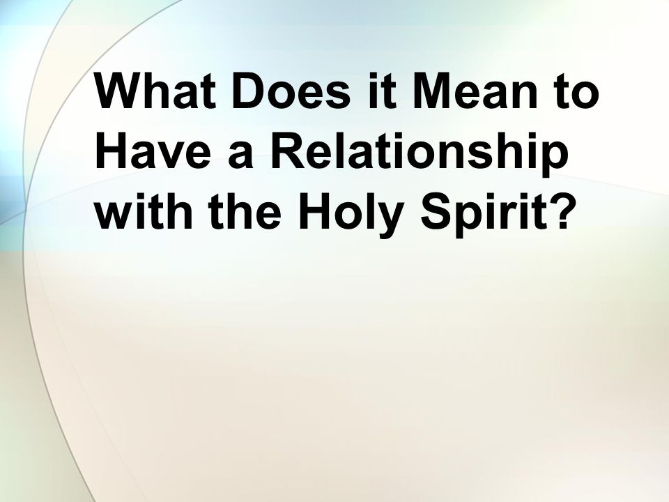 What Does it Mean to Have a Relationship with the Holy Spirit