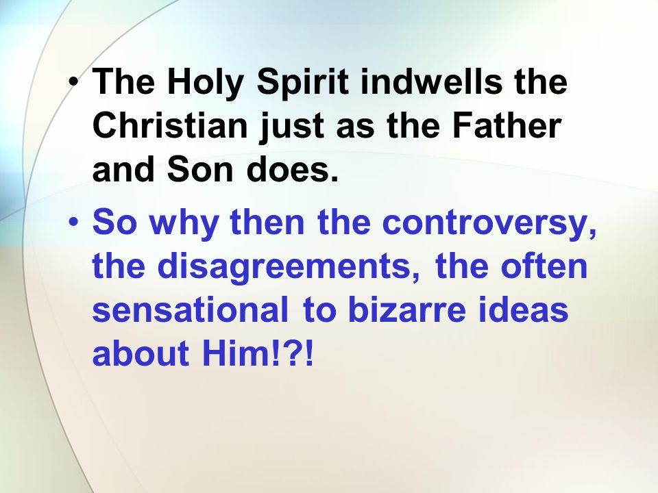 The Holy Spirit indwells the Christian just as the Father and Son does.