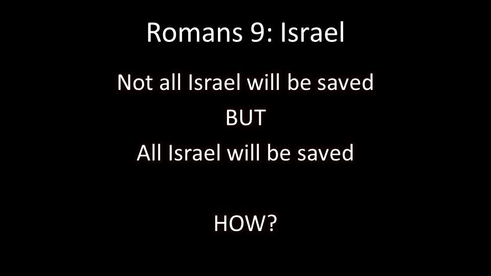 Not all Israel will be saved BUT All Israel will be saved HOW