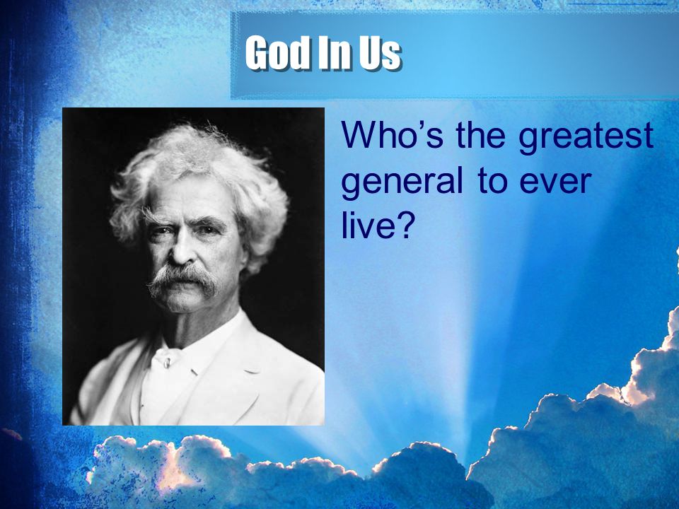 God In Us Who’s the greatest general to ever live