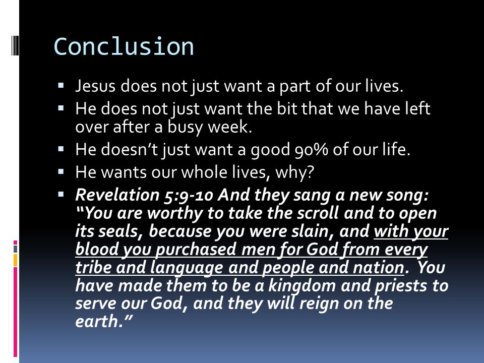 Conclusion Jesus does not just want a part of our lives.